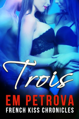 Trois (The French Kiss Chronicles Book 2) - Click to Buy