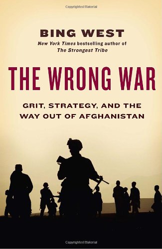 [( The Wrong War: Grit, Strategy, and the Way Out of Afghanistan )] [by: Bing West] [Feb-2011] - Click to Buy