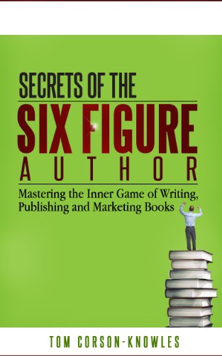 Secrets of the Six Figure Author: Mastering the Inner Game of Writing, Publishing and Marketing Books (Six-Figure Author Series Book 1) - Click to Buy