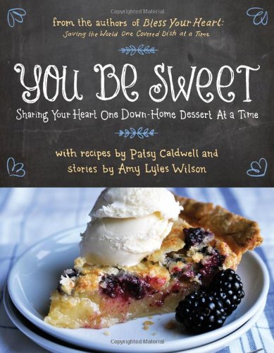 You Be Sweet: Sharing Your Heart One Down-Home Dessert at a Time - Click to Buy