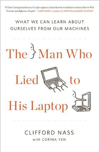 The Man Who Lied to His Laptop: What We Can Learn About Ourselves from Our Machines - Click to Buy