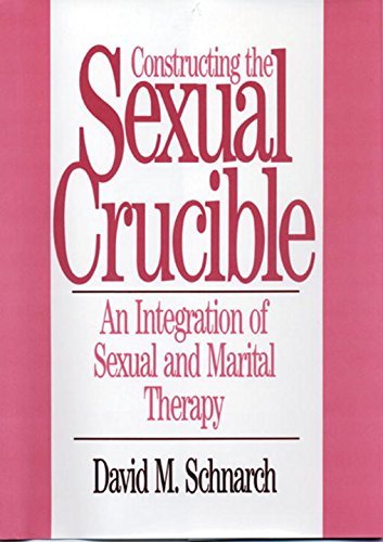Constructing the Sexual Crucible: An Integration of Sexual and Marital Therapy (Norton Professional Books (Hardcover)) by David Morris Schnarch(1991-11-17)