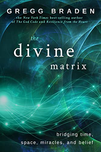 The Divine Matrix: Bridging Time, Space, Miracles, and Belief - Click to Buy