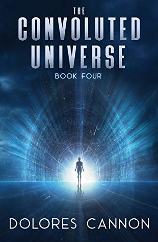 Convoluted Universe: Book Four: 4 by Dolores Cannon (2011) - Click to Buy