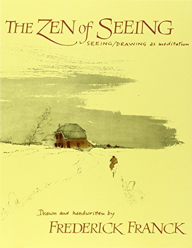 The Zen of Seeing: Seeing Drawing as Meditation by Franck, Frederick (1988) - Click to Buy