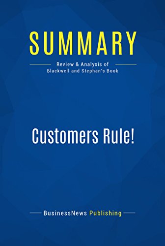 Summary: Customers Rule!: Review and Analysis of Blackwell and Stephan's Book