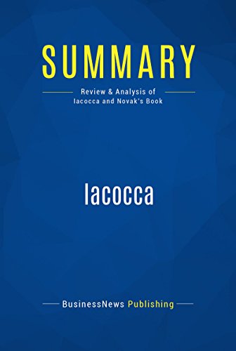 Summary: Iacocca: Review and Analysis of Iacocca and Novak's Book - Click to Buy