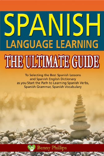 Spanish Language Learning : The Ultimate Guide to Selecting the Best Spanish Lessons and Spanish English Dictionary as you Start the Path to Learning Spanish ... Verbs, Spanish Grammar, Spanish Vocabulary - Click to Buy