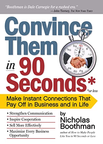 Convince Them in 90 Seconds or Less: Make Instant Connections That Pay Off in Business and in Life - Click to Buy