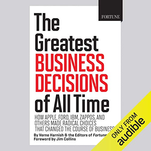 The Greatest Business Decisions of All Time: How Apple, Ford, IBM, Zappos, and Others Made Radical Choices That Changed the Course of Business. - Click to Buy