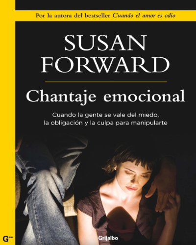 Chantaje emocional: Cuando la gente se vale del miedo, la obligación y la culpa para manipularte (Spanish Edition) - Click to Buy