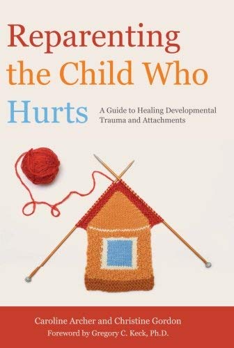 Reparenting the Child Who Hurts: A Guide to Healing Developmental Trauma and Attachments 1st (first) Edition by Caroline Archer, Christine Gordon published by Jessica Kingsley Pub (2013) - Click to Buy