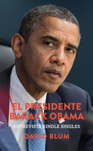 El Presidente Barack Obama: Entrevista Kindle Singles (Spanish Edition) - Click to Buy