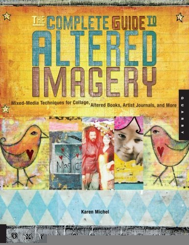 The Complete Guide to Altered Imagery : Mixed-Media Techniques for Collage, Altered Books, Artist Journals, and More [Paperback] [2005] (Author) Karen Michel - Click to Buy