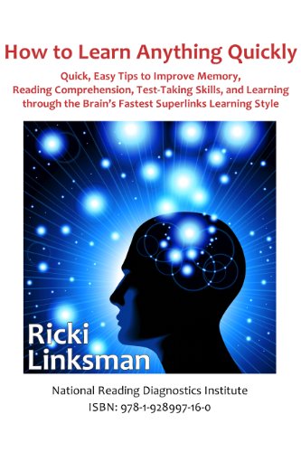 How to Learn Anything Quickly: Quick, Easy Tips to Improve Memory, Reading Comprehension, Test-Taking Skills, and Learning through the Brain's Fastest Superlinks Learning Style - Click to Buy
