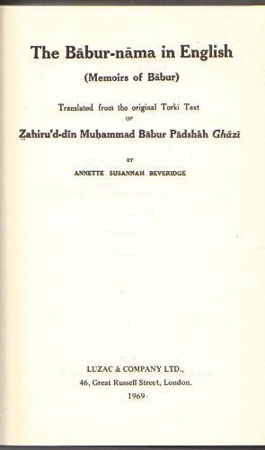The Babur-nama in English (Memoirs of Babur) Translated from the Original Turki Text of Zahiru's-din Muhammad Babur Padshah Ghazi - Click to Buy