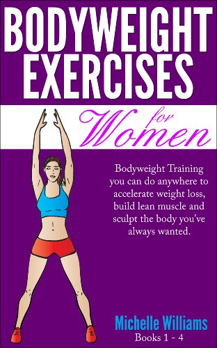 Bodyweight Exercises For Women: You Can Do Anywhere to Accelerate Weight Loss, Build Lean Muscle and Sculpt The Body You've Always Wanted - Click to Buy