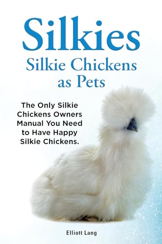 Silkies. Silkie Chickens as Pets. Kindle. The Only Silky Chickens Owners Manual You Need to Have Happy Silkie Chickens.: Kindle version (English Edition) - Click to Buy