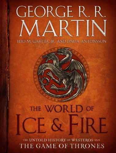The World of Ice & Fire: The Untold History of Westeros and the Game of Thrones (A Song of Ice and Fire) - Click to Buy