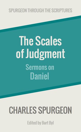 The Scales of Judgment: Sermons on Daniel (Spurgeon Through the Scriptures) - Click to Buy