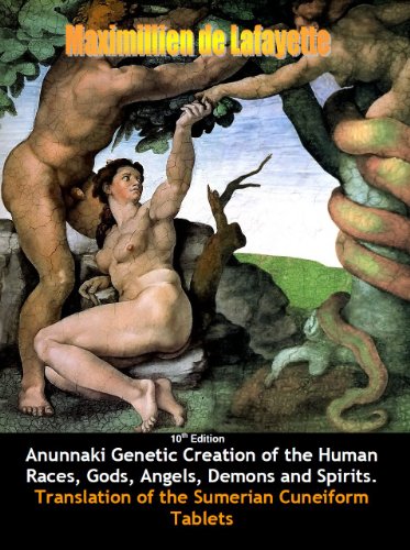 Anunnaki Genetic Creation of the Human Races, Gods, Angels, Demons and Spirits. Translation of the Sumerian Cuneiform Tablets. 10th Edition - Click to Buy