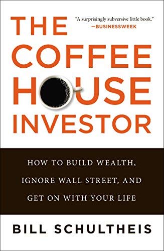 The New Coffeehouse Investor: How to Build Wealth, Ignore Wall Street, and Get on With Your Life Th
