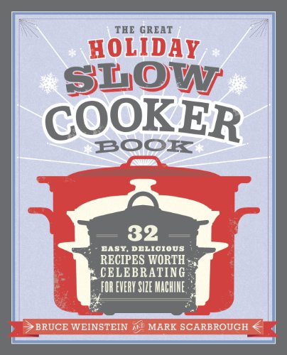 The Great Holiday Slow Cooker Book: 32 Easy, Delicious Recipes Worth Celebrating in Every Size of Machine : A Cookbook - Click to Buy