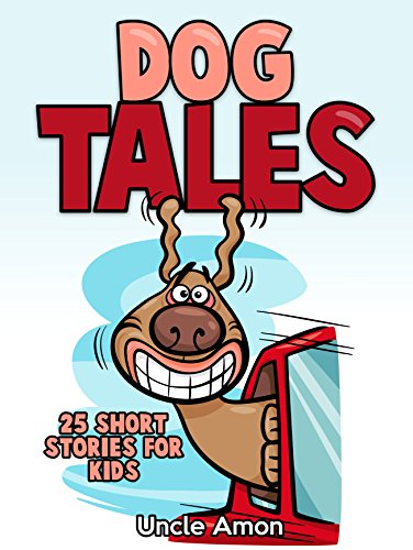 Dog Tales: 25 Cute Short Stories for Kids - Click to Buy