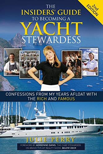 The Insiders' Guide to Becoming a Yacht Stewardess 2nd Edition: Confessions from My Years Afloat with the Rich and Famous - Click to Buy