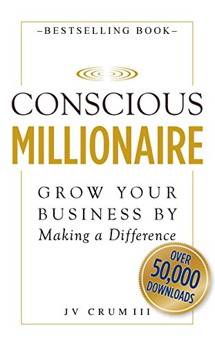 Conscious Millionaire: Grow Your Business by Making a Difference - Click to Buy