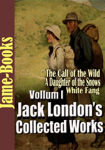 Jack London’s Collected Works, Vol.I : (22 Novels), A Daughter of the Snows, The Call of the Wild, The Sea-Wolf, A Son Of The Sun, White Fang, Plus More! - Click to Buy