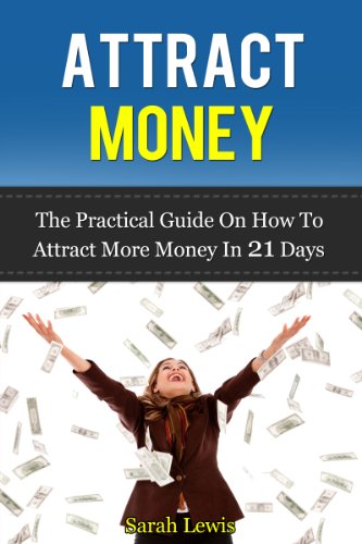 Attract Money. NEW and REVISED Version of The practical guide on how to attract more money in 21 days. (Practical guide to money making, money management ... Joe Vitale, T.Harv Ecker, Robert Kiyosaki,)