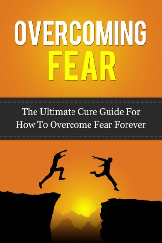 Overcoming Fear: The Ultimate Cure Guide For How To Overcome Fear Forever (Anxiety, Worry, Fear of Failure, Fear of Death, Fear of Flying, Public Speaking, ... Darkness, Driving, Heights, Needles) - Click to Buy
