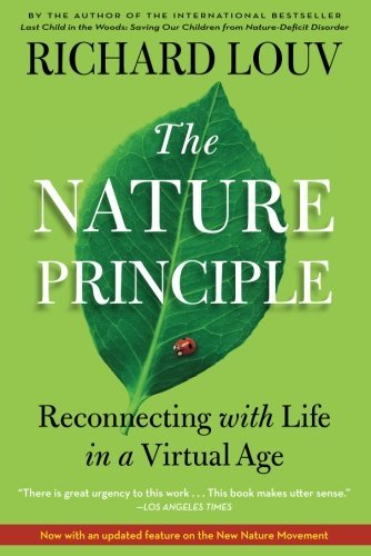The Nature Principle: Reconnecting with Life in a Virtual Age by Richard Louv(2012-04-17) - Click to Buy