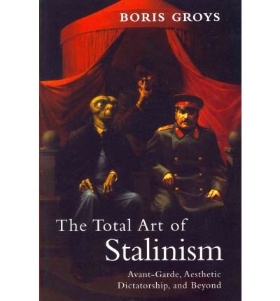 The Total Art of Stalinism: Avant-garde, Aesthetic Dictatorship, and Beyond (Paperback) - Common - Click to Buy