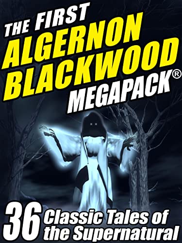 The First Algernon Blackwood MEGAPACK ®: 36 Classic Tales of the Supernatural - Click to Buy