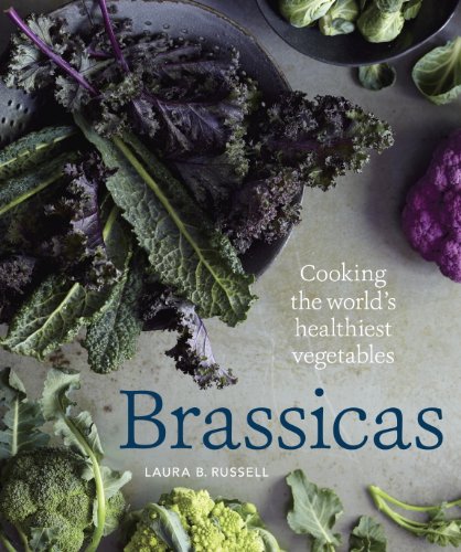 Brassicas: Cooking the World's Healthiest Vegetables: Kale, Cauliflower, Broccoli, BrusselsSprouts and More [A Cookbook] - Click to Buy