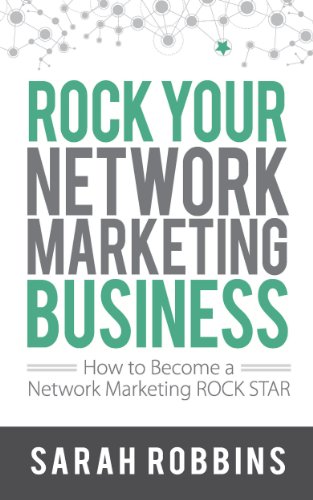 Rock Your Network Marketing Business: How to Become a Network Marketing Rock Star