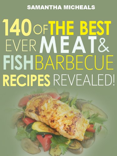 Barbecue Cookbook : 140 Of The Best Ever Barbecue Meat & BBQ Fish Recipes Book...Revealed! - Click to Buy