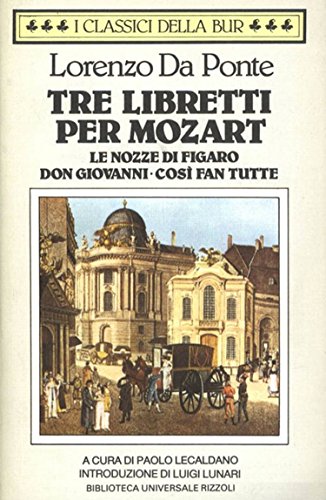 Tre libretti per Mozart. (Le nozze di Figaro. Don Giovanni. Così fan tutte) (Classici Vol. 765) (Italian Edition)