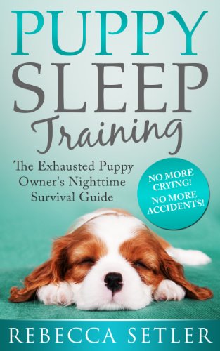 Puppy Sleep Training - The Exhausted Puppy Owner's Nighttime Survival Guide - Click to Buy