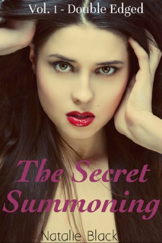 The Secret Summoning: Vol. 1 – Double Edged (Erotic Romance) - Click to Buy