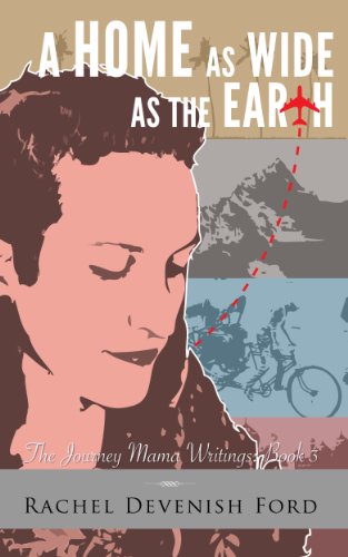 A Home as Wide as the Earth (The Journey Mama Writings- Book 3)