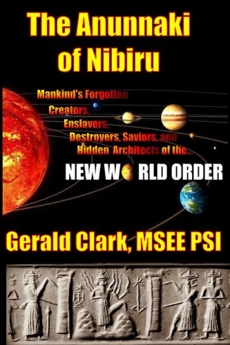 "The Anunnaki of Nibiru: Mankind's Forgotten Creators, Enslavers, Destroyers, Saviors and Hidden Architects of the New World Order" - Click to Buy