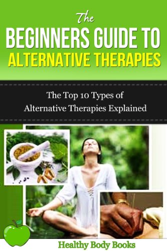 The Beginners Guide to Alternative Therapies: The Top 10 Types of Alternative Therapies Explained! (Alternative Therapies, Healing) - Click to Buy