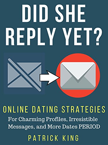Online Dating Advice: Did She Reply Yet? Online Dating Strategies for Charming Profiles, Irresistible Messages, and More Dates PERIOD (OkCupid & Match Edition) - Click to Buy