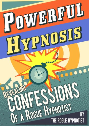 Powerful Hypnosis - Revealing Confessions of a Rogue Hypnotist - Click to Buy