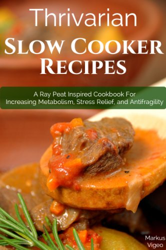 Thrivarian Slow Cooker Recipes: A Ray Peat Inspired Cookbook For Increasing Metabolism, Stress Relief, and Antifragility (English Edition)
