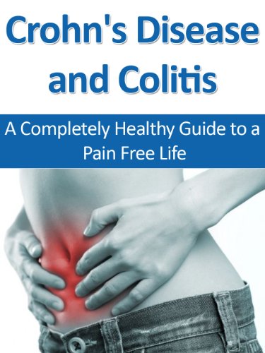Crohn's Disease and Colitis: A Completely Healthy Guide to a Pain Free Life (Healthy Digestion, Digestive Disorders, Digestive Ailments, Crohns, Colitis) - Click to Buy