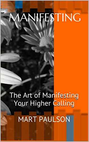 Manifesting: The Art of Manifesting Your Higher Calling (manifestation, creativity, manifesting, inner power, visualization, creative visualization, spiritual awareness, higher calling,) - Click to Buy